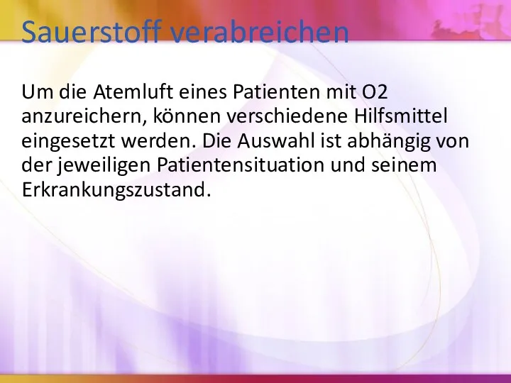 Sauerstoff verabreichen Um die Atemluft eines Patienten mit O2 anzureichern,