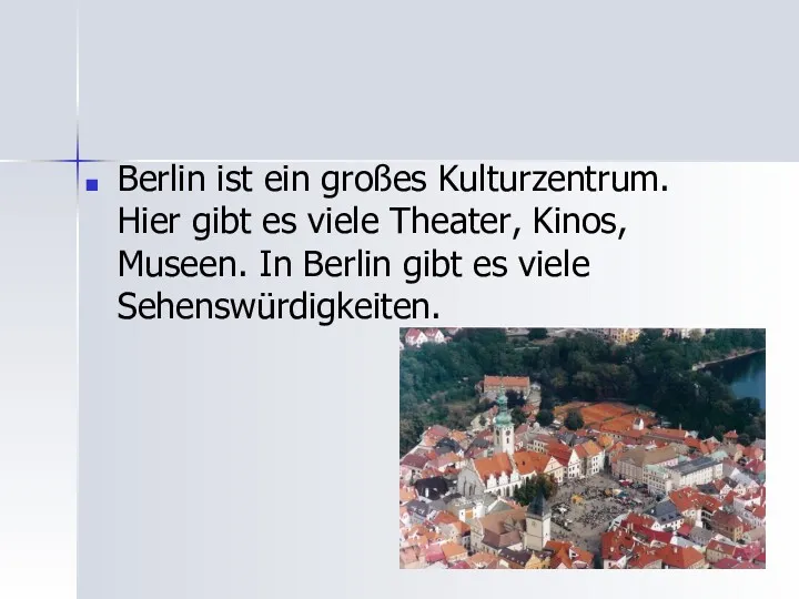 Berlin ist ein großes Kulturzentrum. Hier gibt es viele Theater,