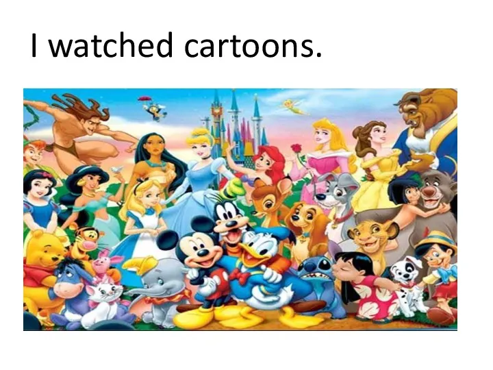I watched cartoons.
