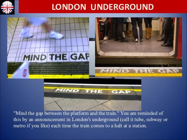 "Mind the gap between the platform and the train." You are reminded of