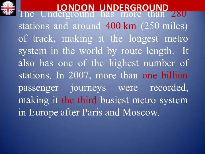 The Underground has more than 280 stations and around 400 km (250 miles)