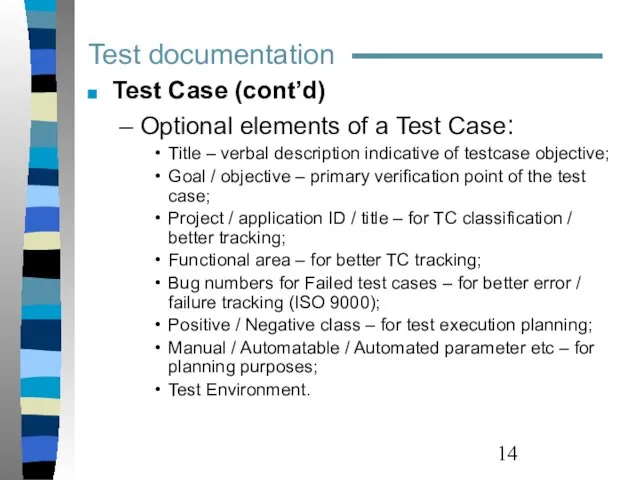 Test documentation Test Case (cont’d) Optional elements of a Test