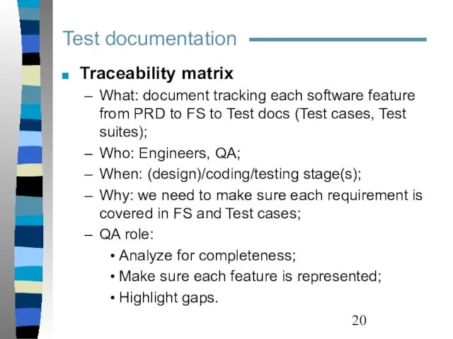 Traceability matrix What: document tracking each software feature from PRD