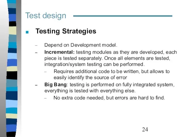 Test design Testing Strategies Depend on Development model. Incremental: testing