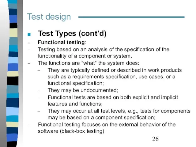 Test design Test Types (cont’d) Functional testing: Testing based on