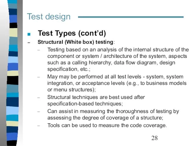 Test design Test Types (cont’d) Structural (White box) testing: Testing