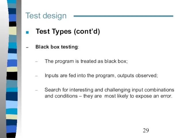 Test design Test Types (cont’d) Black box testing: The program