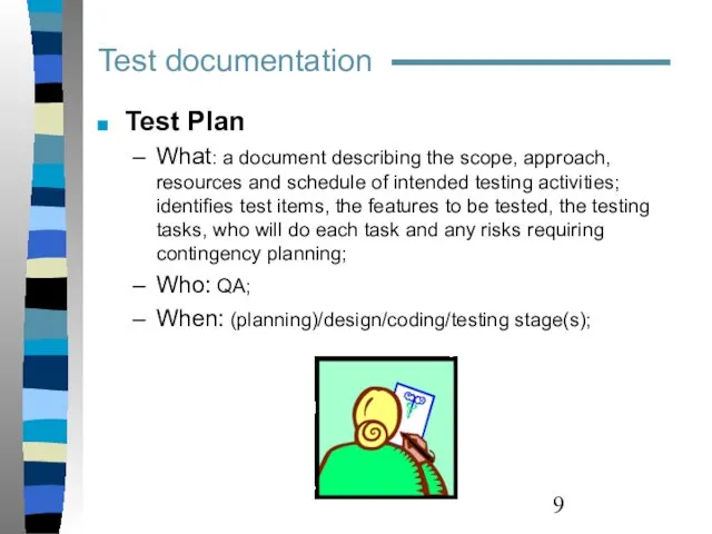 Test Plan What: a document describing the scope, approach, resources