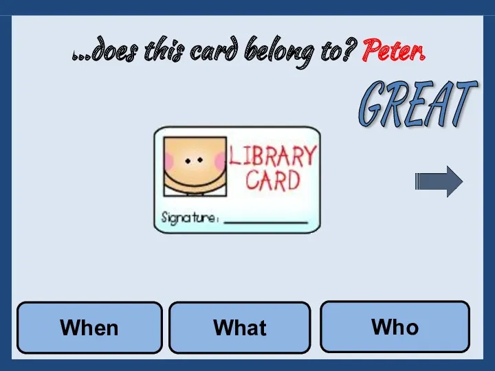 …does this card belong to? Peter. What Who When GREAT