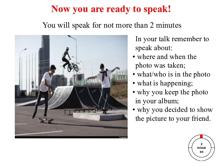 Now you are ready to speak! You will speak for not more than