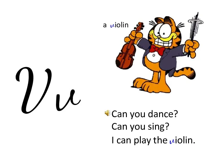 V v a violin Can you dance? Can you sing? I can play the violin.