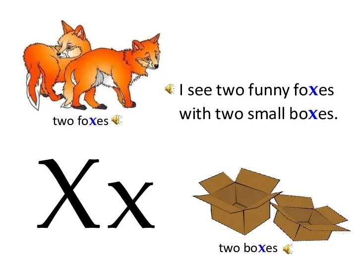 X x I see two funny foxes with two small boxes. two foxes two boxes