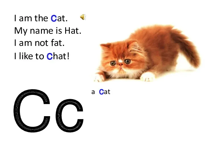 Сс I am the cat. My name is Hat. I am not fat.
