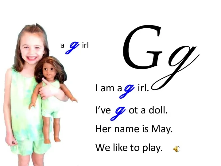 G g I am a g irl. I’ve g ot a doll. Her