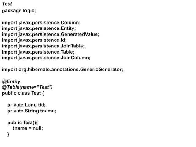 Test package logic; import javax.persistence.Column; import javax.persistence.Entity; import javax.persistence.GeneratedValue; import javax.persistence.Id; import javax.persistence.JoinTable;