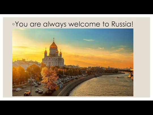 You are always welcome to Russia!