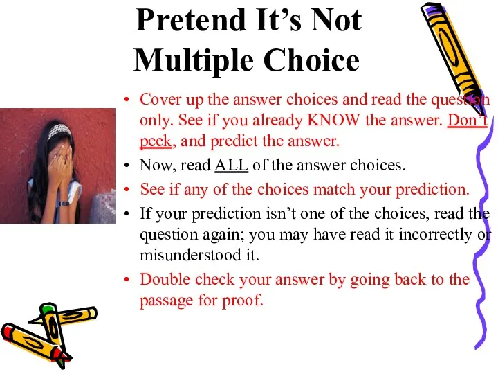 Pretend It’s Not Multiple Choice Cover up the answer choices