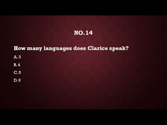 NO.14 How many languages does Clarice speak? A. 3 B. 4 C. 5 D. 6