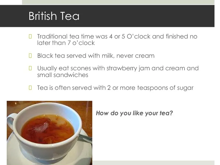 British Tea Traditional tea time was 4 or 5 O’clock