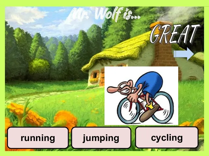 Mr. Wolf is… jumping cycling running GREAT