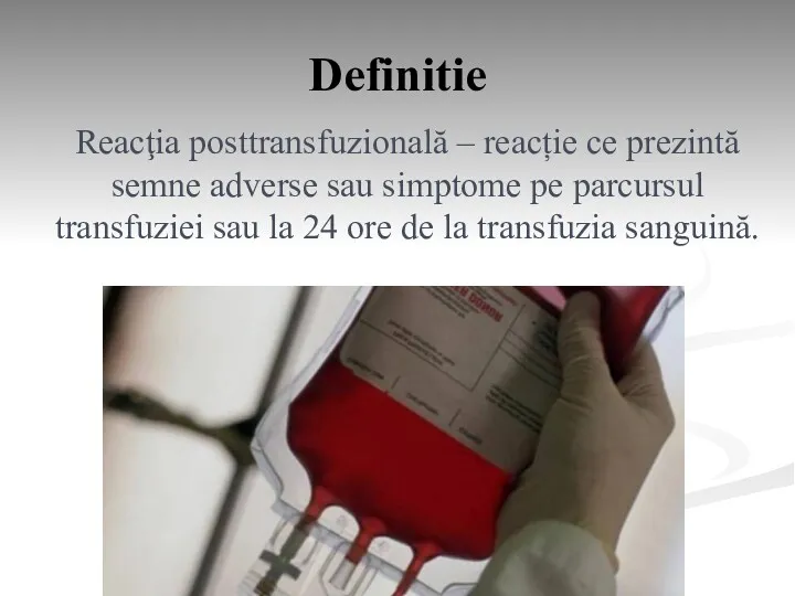 Definitie Reacţia posttransfuzională – reacție ce prezintă semne adverse sau simptome pe parcursul