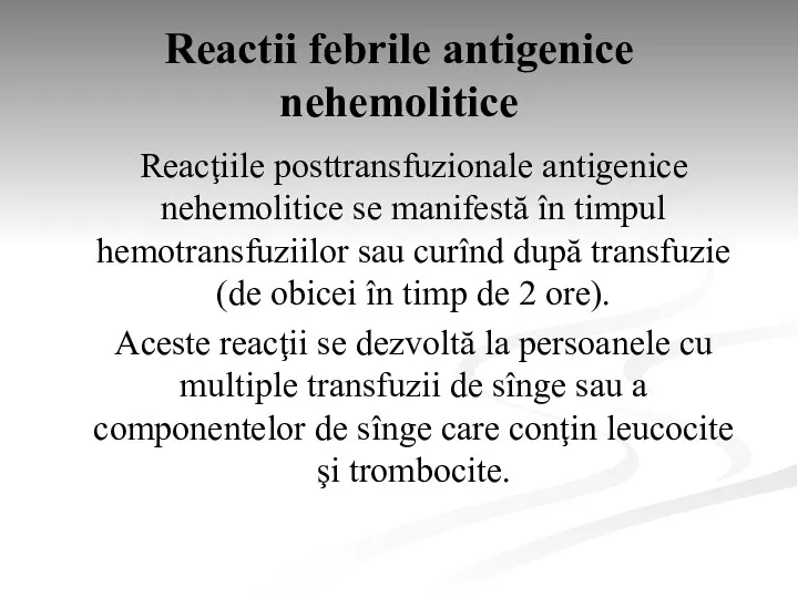 Reactii febrile antigenice nehemolitice Reacţiile posttransfuzionale antigenice nehemolitice se manifestă în timpul hemotransfuziilor