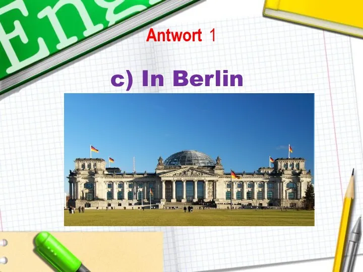 Antwort 1 c) In Berlin