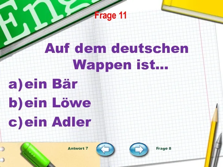 Frage 11 Auf dem deutschen Wappen ist… ein Bär ein