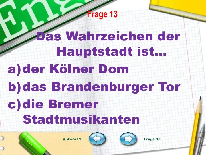 Frage 13 Das Wahrzeichen der Hauptstadt ist… der Kölner Dom