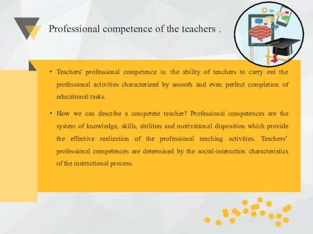 Professional competence of the teachers . Teachers' professional competence is: the ability of