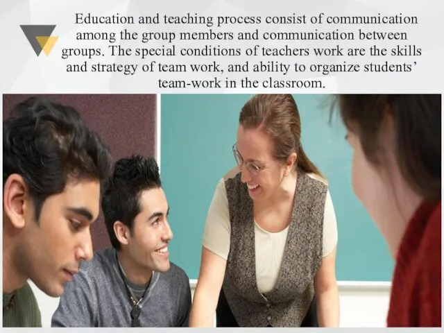 Education and teaching process consist of communication among the group members and communication