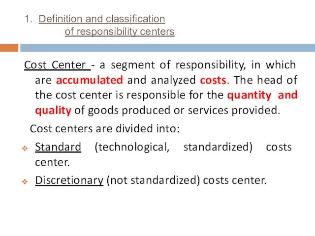 1. Definition and classification of responsibility centers Cost Center - a segment of