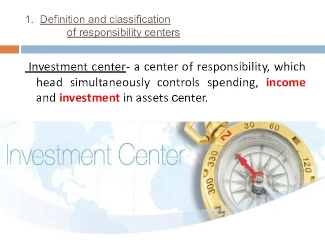 1. Definition and classification of responsibility centers Investment center- a center of responsibility,