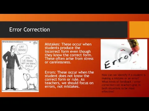 Error Correction Mistakes: These occur when students produce the incorrect form even though