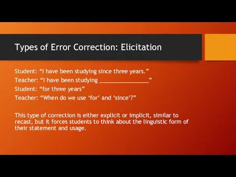 Types of Error Correction: Elicitation Student: “I have been studying since three years.”