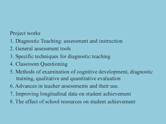 Project works 1. Diagnostic Teaching: assessment and instruction 2. General