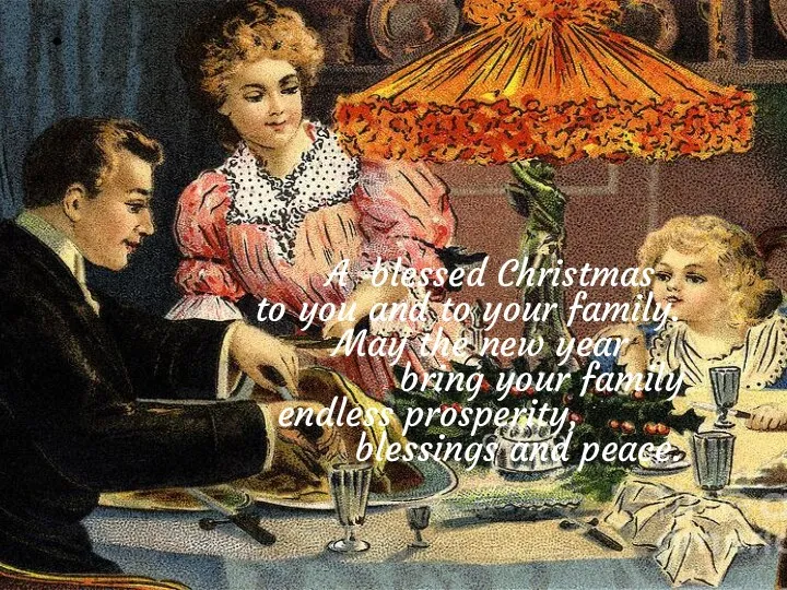 A blessed Christmas to you and to your family. May