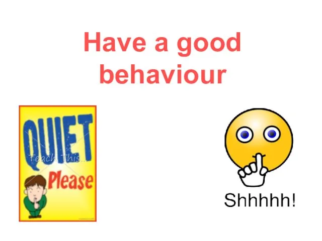 Have a good behaviour