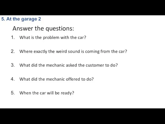 Answer the questions: What is the problem with the car?