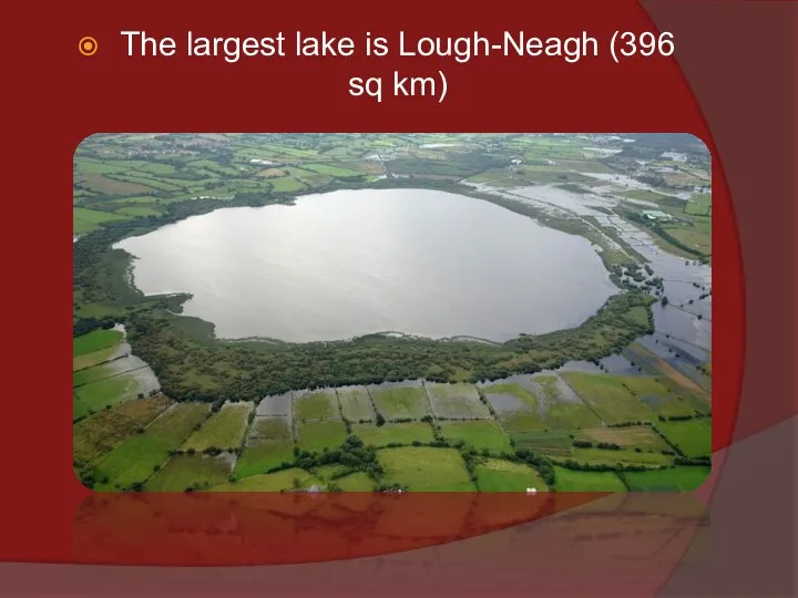 The largest lake is Lough-Neagh (396 sq km)