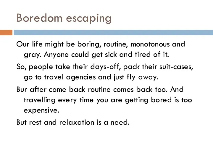 Boredom escaping Our life might be boring, routine, monotonous and