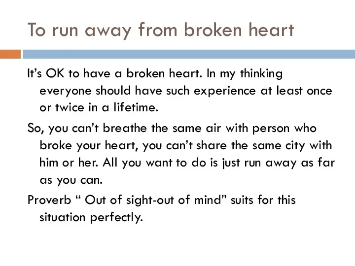 To run away from broken heart It’s OK to have