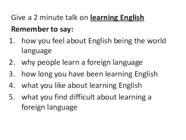 Give a 2 minute talk on learning English Remember to