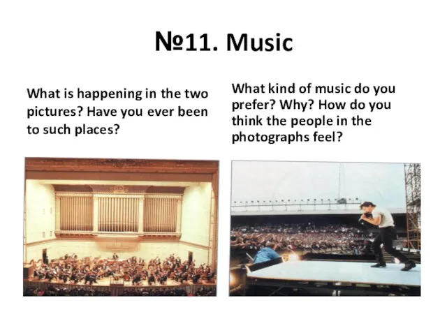№11. Music What is happening in the two pictures? Have