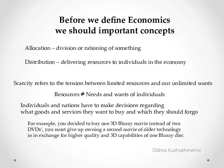Olzhas Kuzhakhmetov Before we define Economics we should important concepts