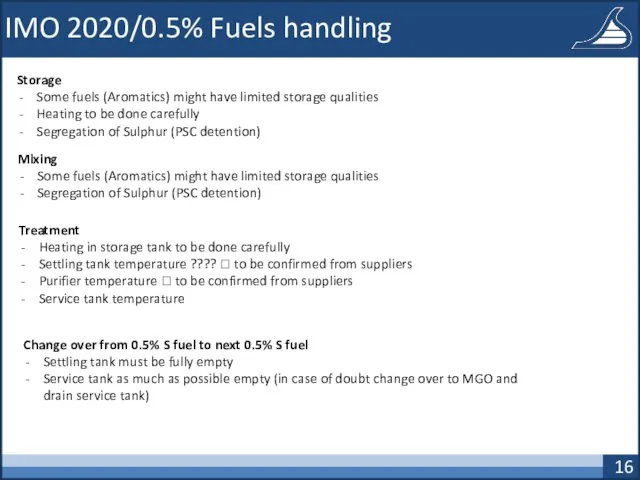 IMO 2020/0.5% Fuels handling Storage Some fuels (Aromatics) might have limited storage qualities