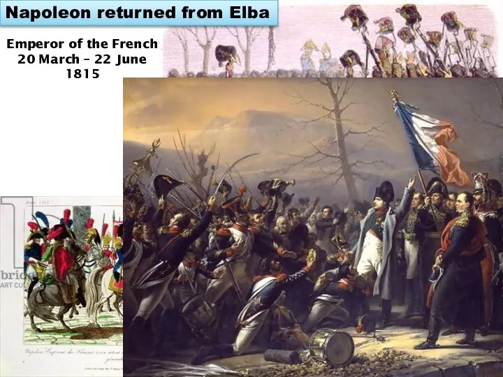 Napoleon returned from Elba Emperor of the French 20 March – 22 June 1815