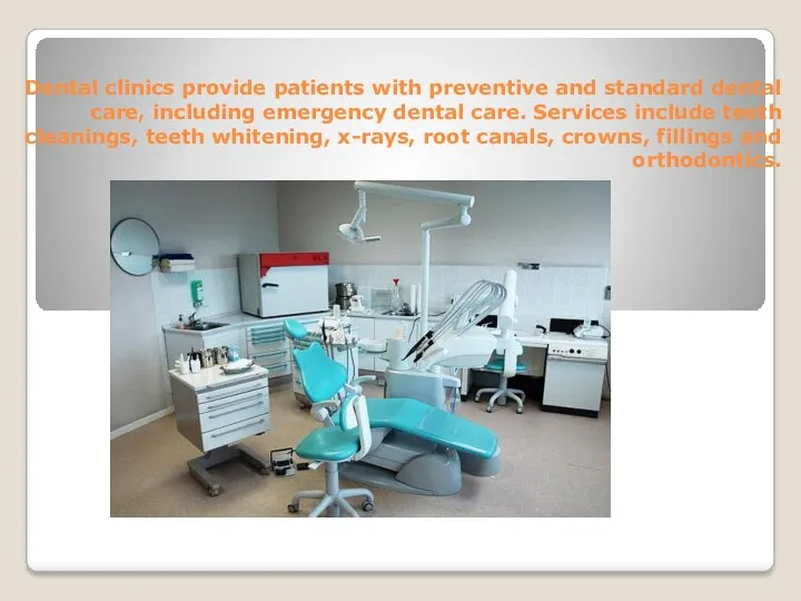 Dental clinics provide patients with preventive and standard dental care, including emergency dental