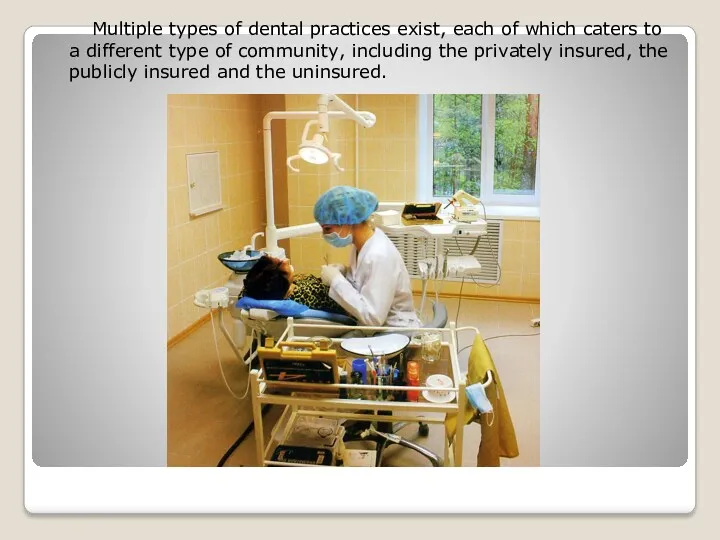 Multiple types of dental practices exist, each of which caters to a different