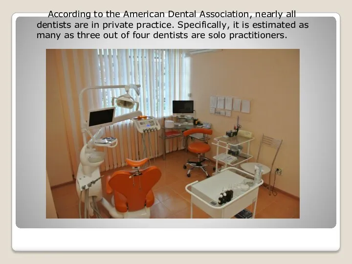 According to the American Dental Association, nearly all dentists are in private practice.